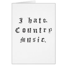 I hate country music. greeting cards