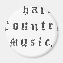 I hate country music. magnet