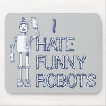 I Hate Funny Robots Mouse Pads