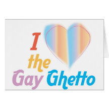 I heart the Gay Ghetto Card