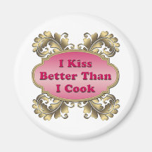 I Kiss Better Than I Cook Fridge Magnets