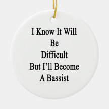 I Know It Will Be Difficult But I'll Become A Bass Christmas Ornaments