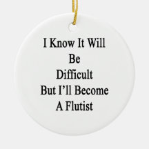 I Know It Will Be Difficult But I'll Become A Flut Ornament