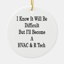 I Know It Will Be Difficult But I'll Become A HVAC Christmas Tree Ornaments