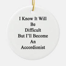 I Know It Will Be Difficult But I'll Become An Acc Ornaments