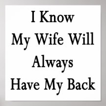 I Know My Wife Will Always Have My Back Print