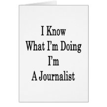 I Know What I'm Doing I'm A Journalist Greeting Cards