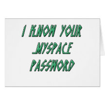 I know your myspace password greeting cards
