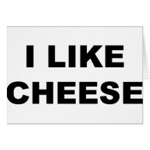 I Like Cheese Greeting Cards