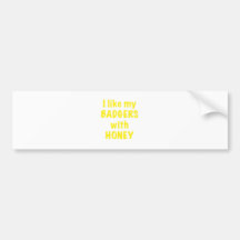 I like my Badgers with Honey Bumper Sticker