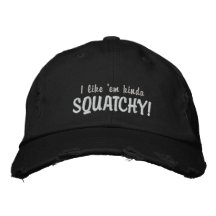 I like them Squatchy Embroidered Hats