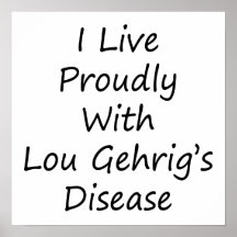 I Live Proudly With Lou Gehrig's Disease Print