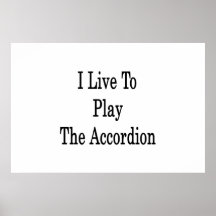 I Live To Play The Accordion Print