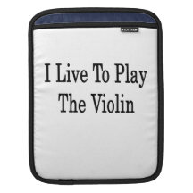 I Live To Play The Violin iPad Sleeves