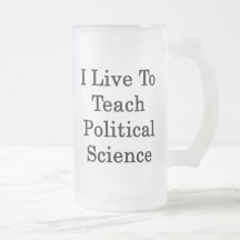 I Live To Teach Political Science Mugs