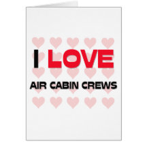 I LOVE AIR CABIN CREWS GREETING CARD