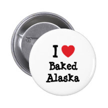 I love Baked Alaska heart T-Shirt Button