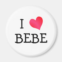 I Love Bebe Magnet