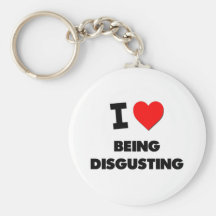 I Love Being Disgusting Key Chains