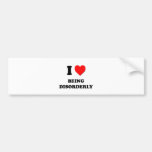 I Love Being Disorderly Bumper Stickers