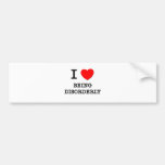 I Love Being Disorderly Bumper Stickers