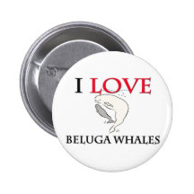 I Love Beluga Whales Pinback Buttons