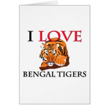 I Love Bengal Tigers Cards