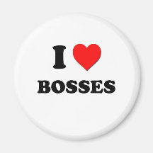 I Love Bosses Magnets