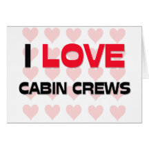 I LOVE CABIN CREWS GREETING CARDS