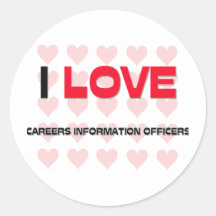 I LOVE CAREERS INFORMATION OFFICERS ROUND STICKER