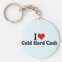 I Love Cold Hard Cash Keychain