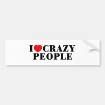 I Love Crazy People Bumper Sticker
