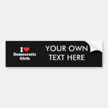 I LOVE DEMOCRATIC GIRLS.png Bumper Sticker