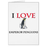 I Love Emperor Penguins Greeting Cards