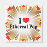 I Love Ethereal Pop Refrigerator Magnet