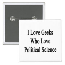 I Love Geeks Who Love Political Science Pinback Buttons