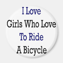 I Love Girls Who Love To Ride A Bicycle Fridge Magnets