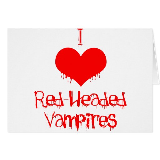 I Love (heart) Red-Headed Vampires Greeting Cards