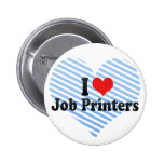 I Love Job Printers Buttons