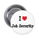 I love Job Security heart custom personalised Pin