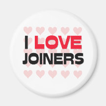 I LOVE JOINERS MAGNET