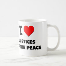 I Love Justices Of The Peace Mug