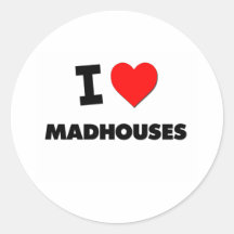 I Love Madhouses Round Stickers