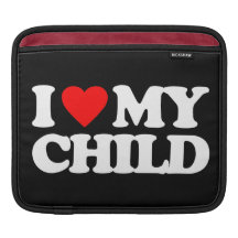 I LOVE MY CHILD iPad SLEEVES
