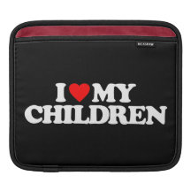 I LOVE MY CHILDREN SLEEVES FOR iPads