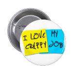 I Love My Crappy Job Pinback Buttons