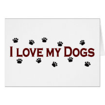 I Love My Dogs Greeting Card