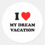 I Love My Dream Vacation Round Sticker