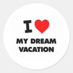 I Love My Dream Vacation Round Sticker