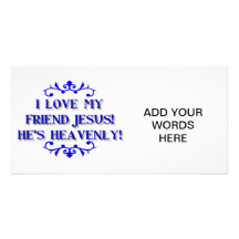 I love my Friend Jesus! He's Heavenly! Customized Photo Card